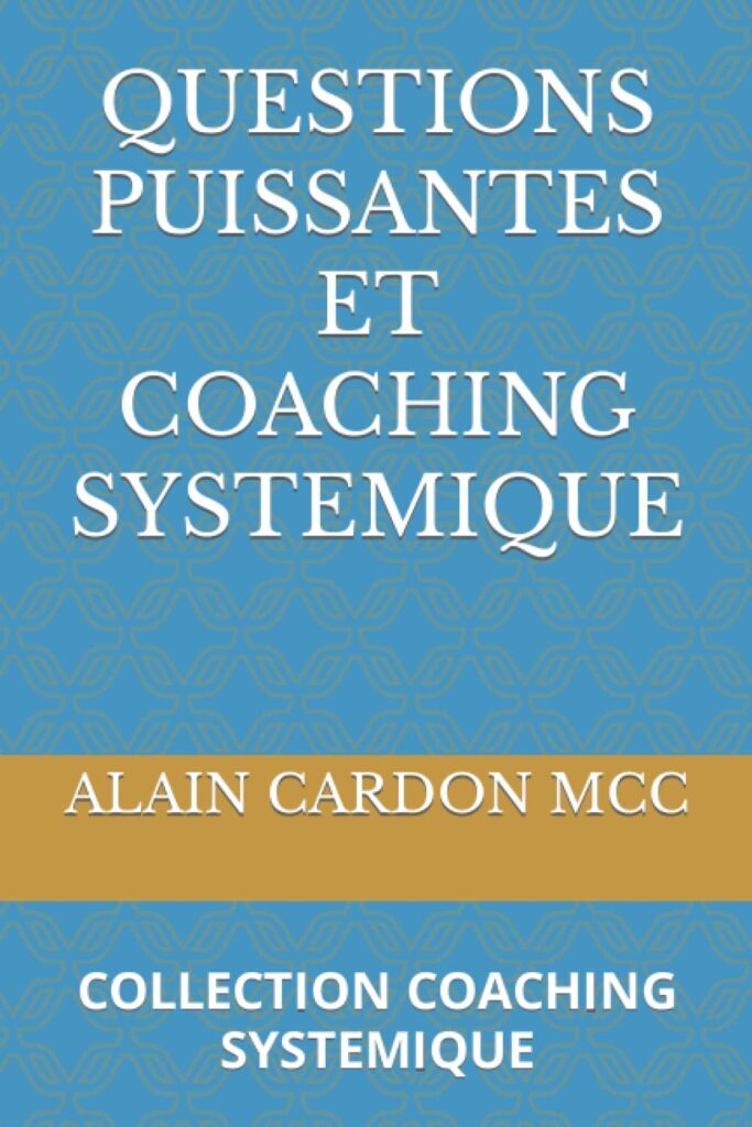 QUESTIONS PUISSANTES ET COACHING SYSTEMIQUE: COLLECTION COACHING SYSTEMIQUE